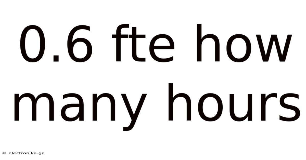 0.6 Fte How Many Hours