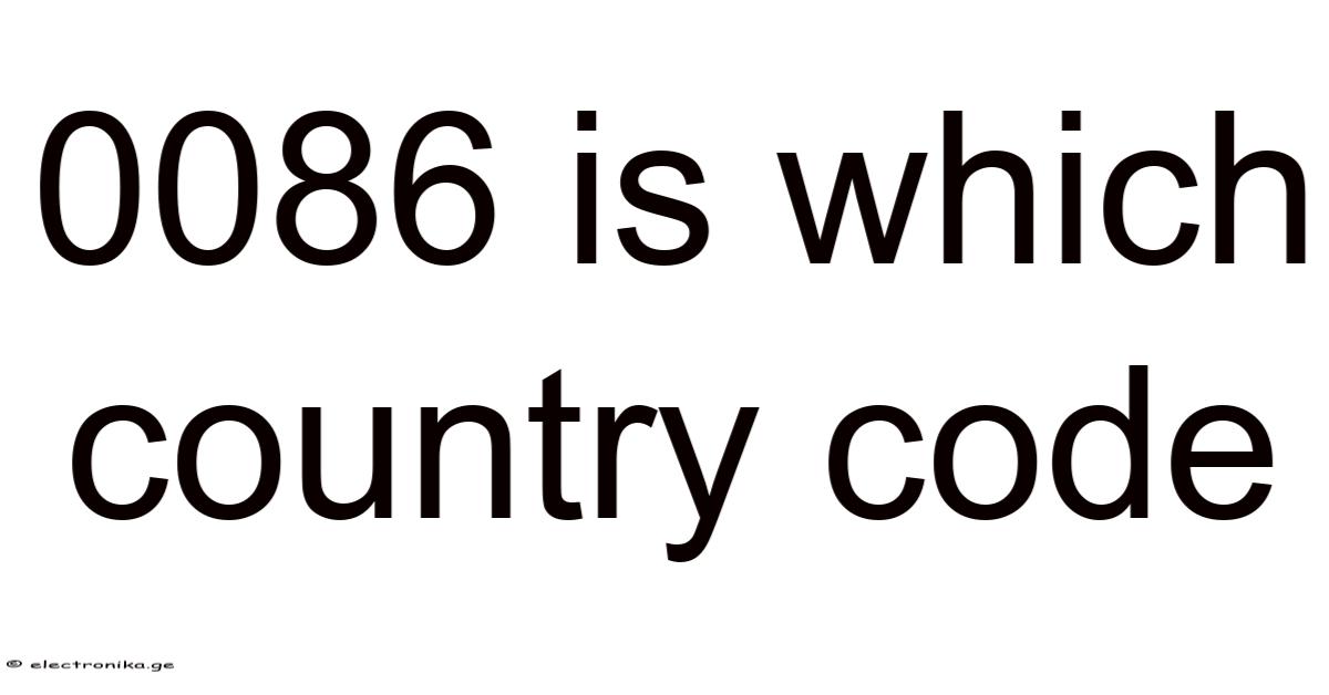 0086 Is Which Country Code