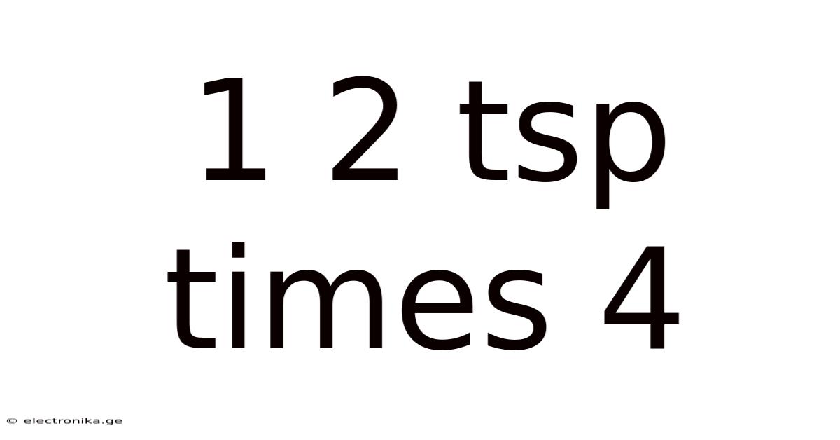 1 2 Tsp Times 4