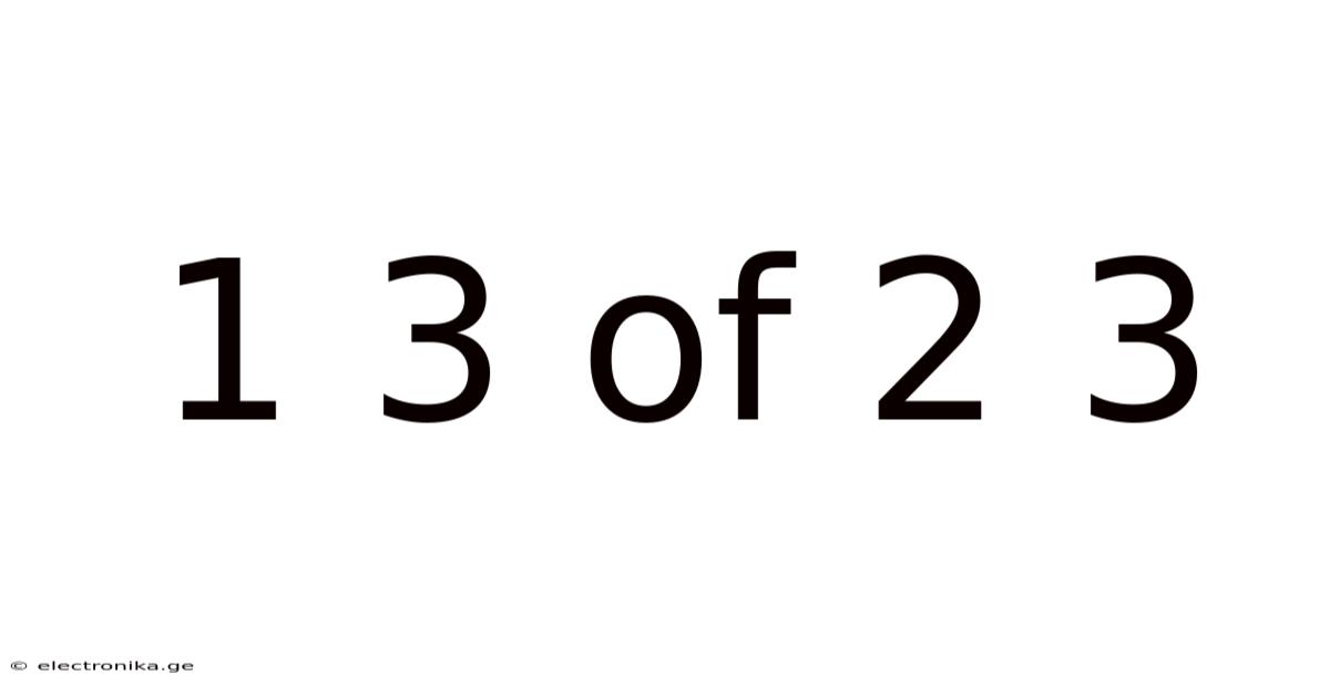 1 3 Of 2 3