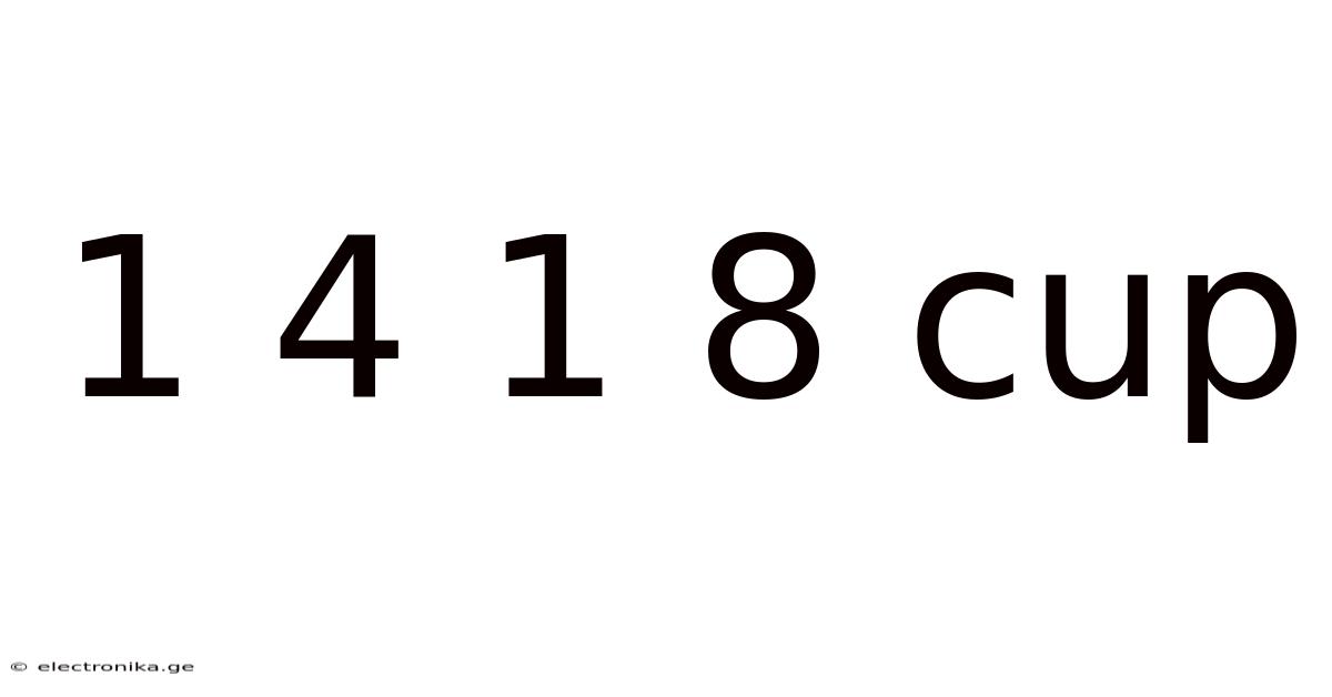 1 4 1 8 Cup