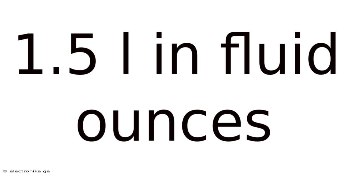 1.5 L In Fluid Ounces