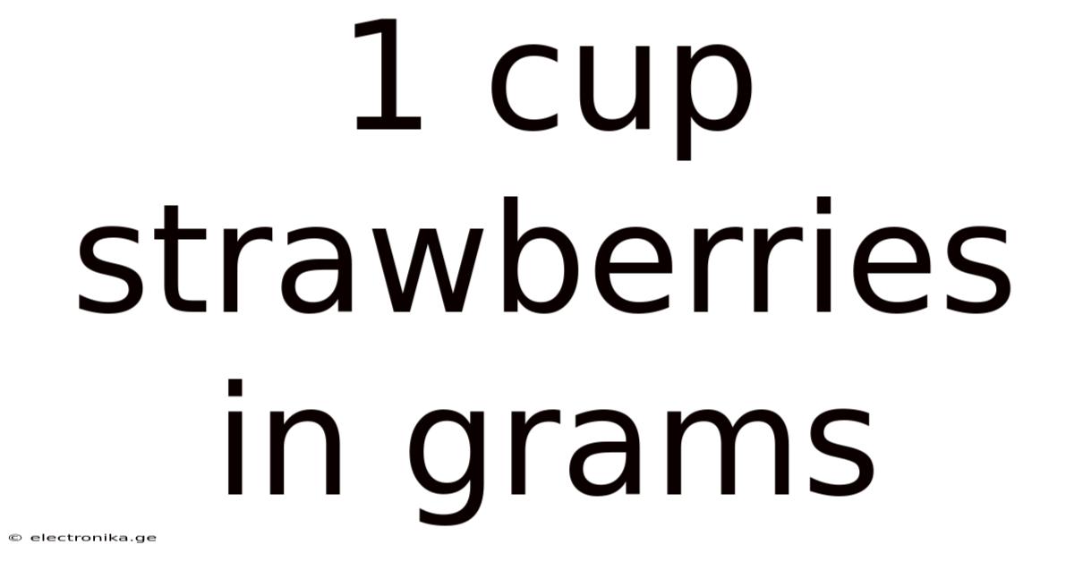 1 Cup Strawberries In Grams