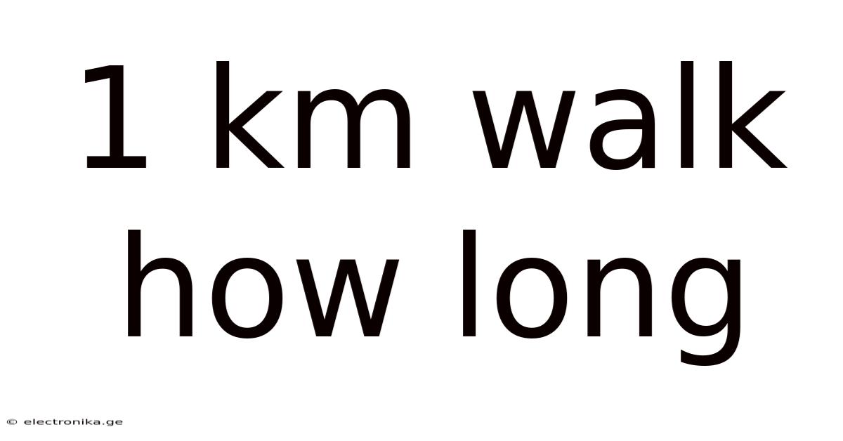 1 Km Walk How Long