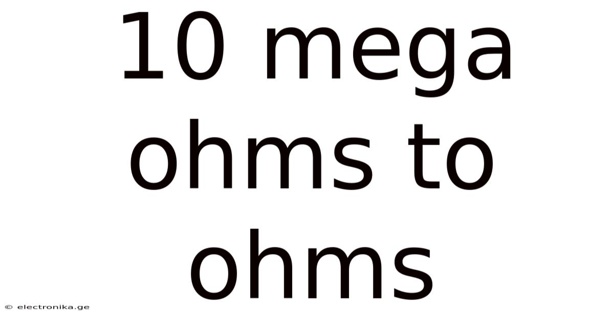 10 Mega Ohms To Ohms