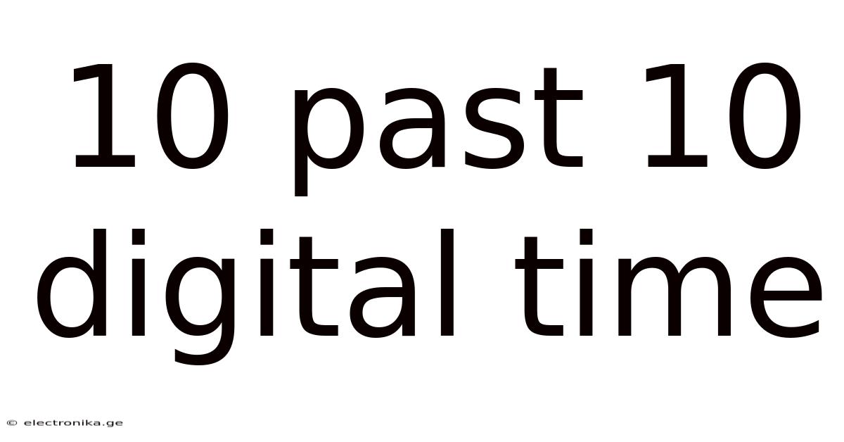 10 Past 10 Digital Time