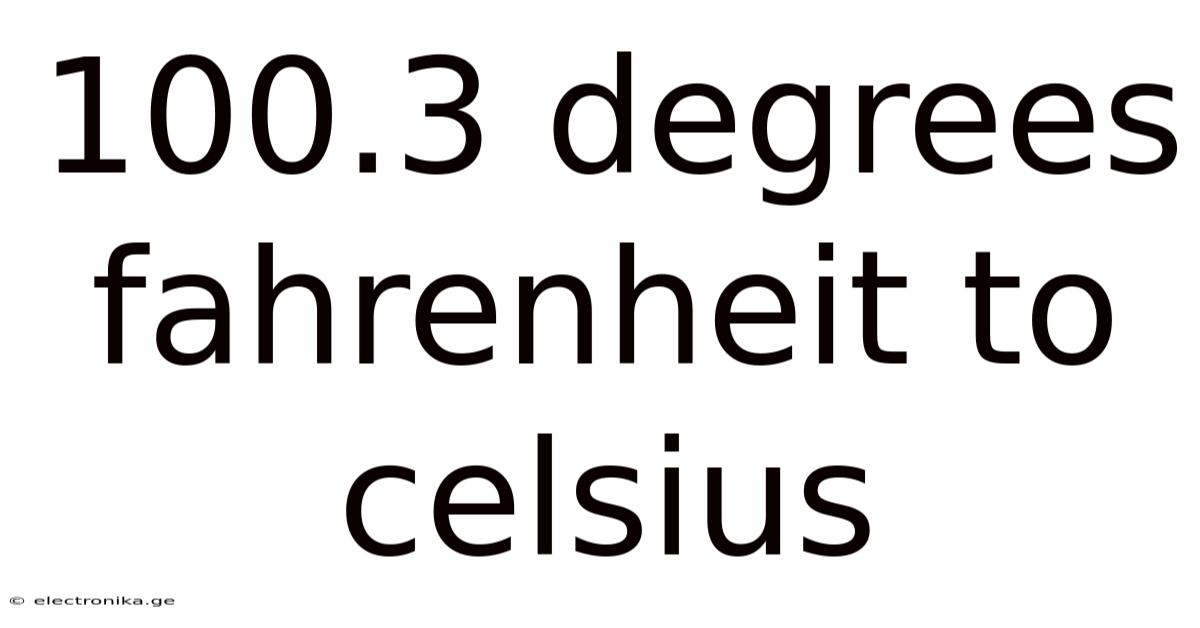100.3 Degrees Fahrenheit To Celsius