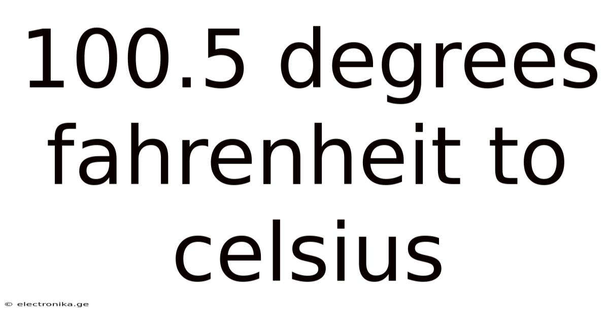 100.5 Degrees Fahrenheit To Celsius