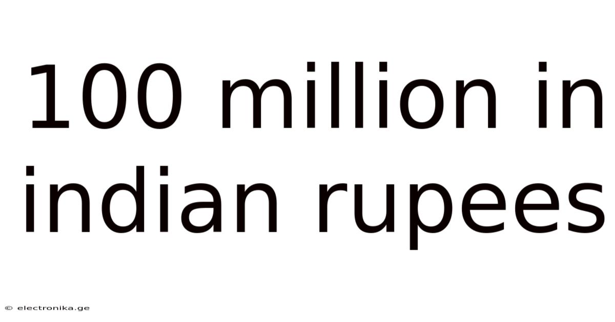 100 Million In Indian Rupees