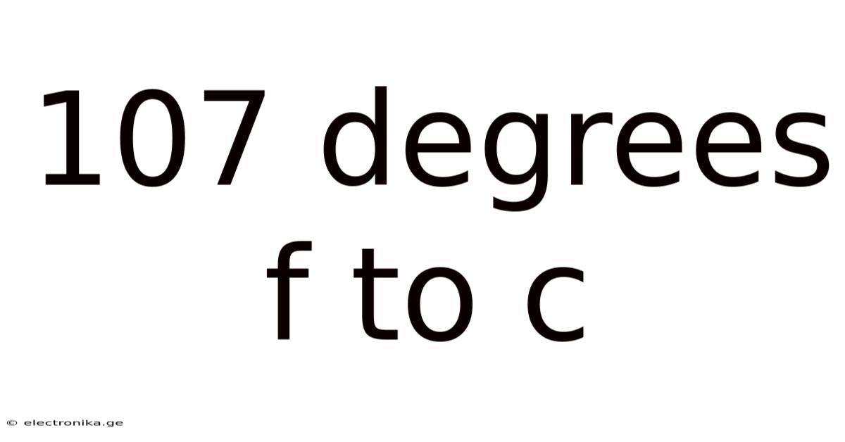 107 Degrees F To C