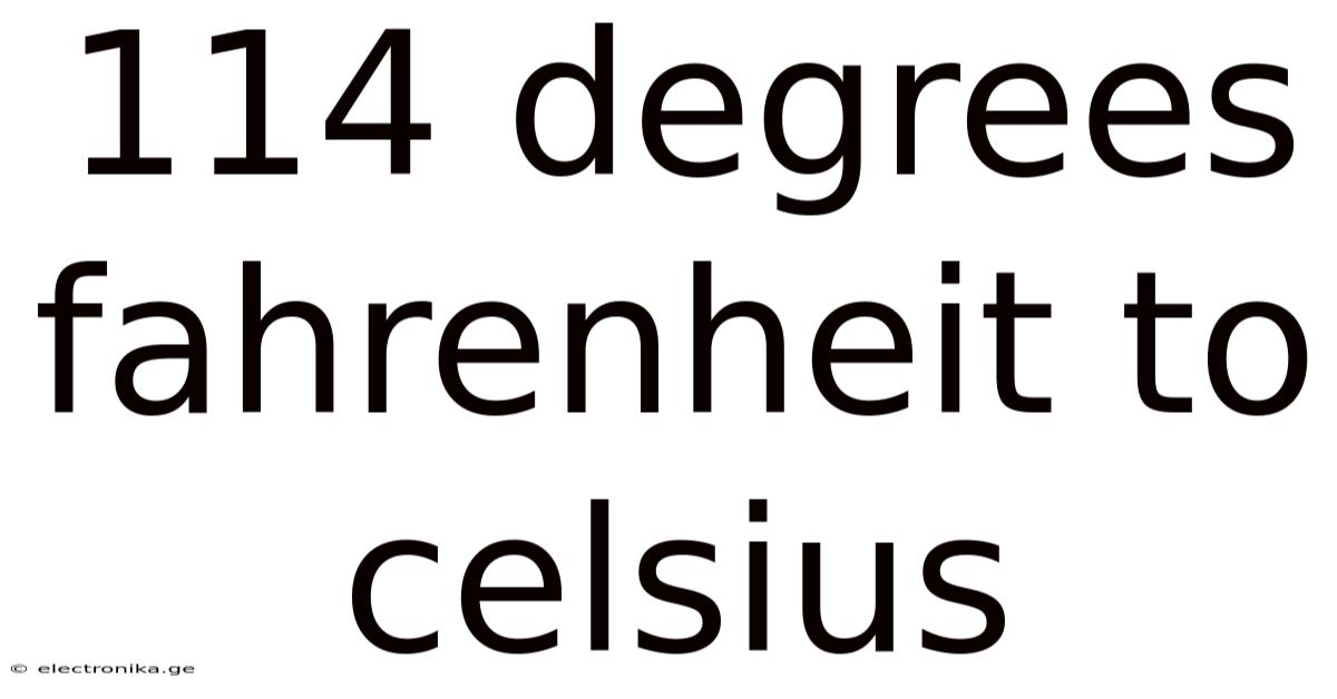 114 Degrees Fahrenheit To Celsius