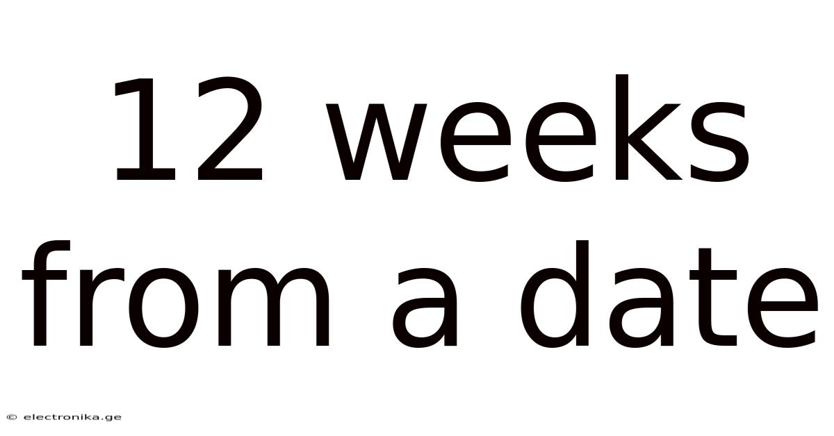 12 Weeks From A Date