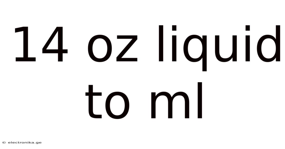 14 Oz Liquid To Ml