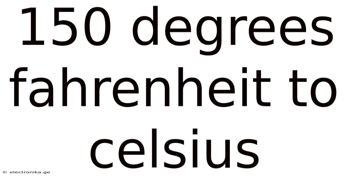 150 Degrees Fahrenheit To Celsius