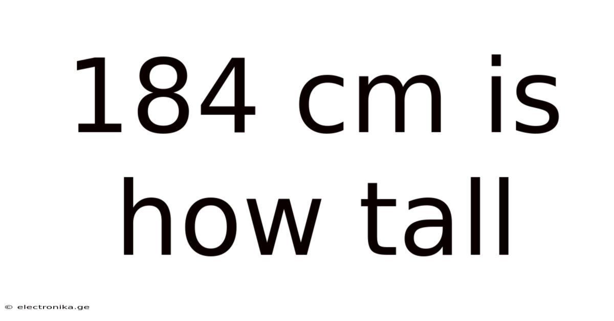 184 Cm Is How Tall