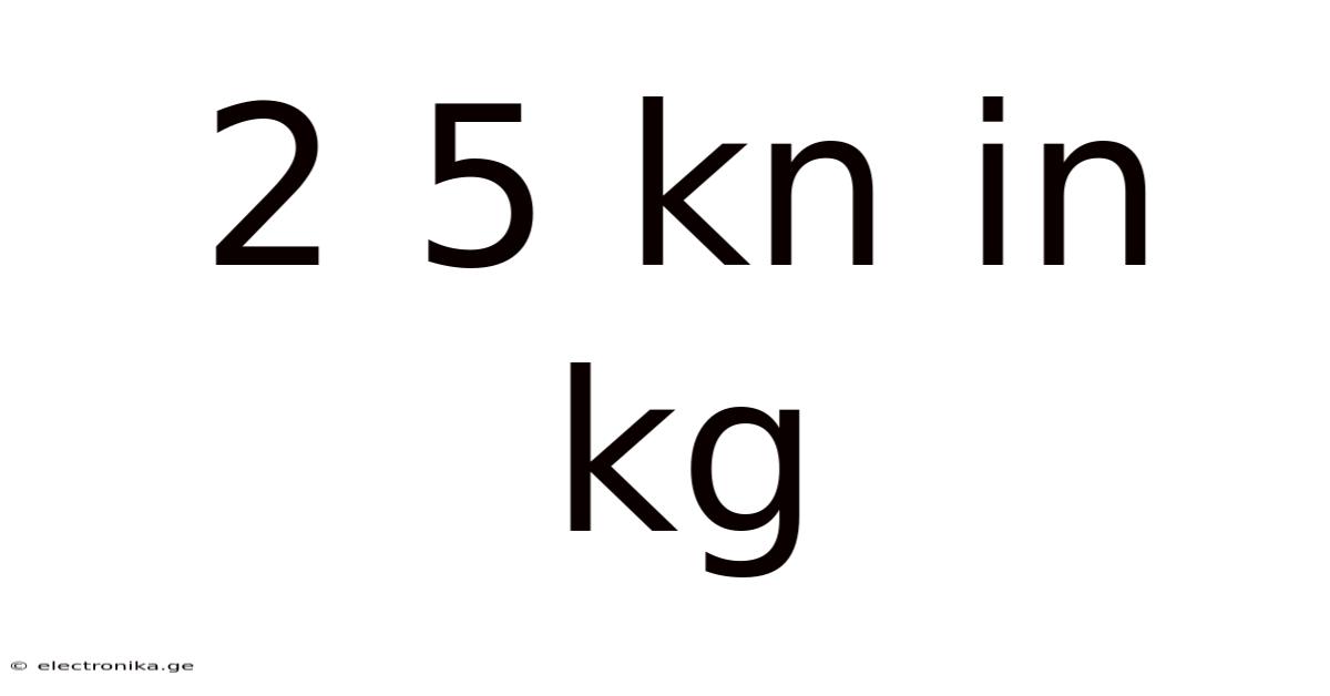 2 5 Kn In Kg