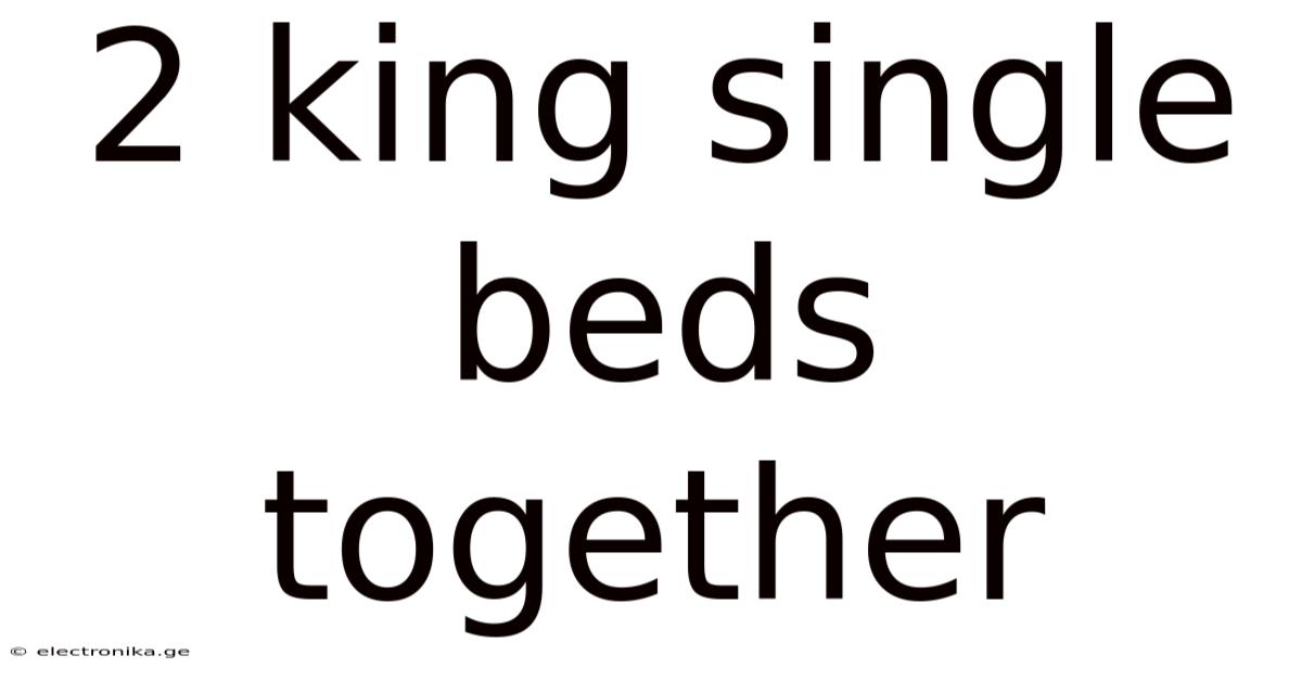 2 King Single Beds Together