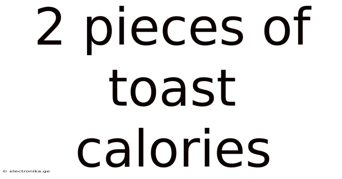 2 Pieces Of Toast Calories