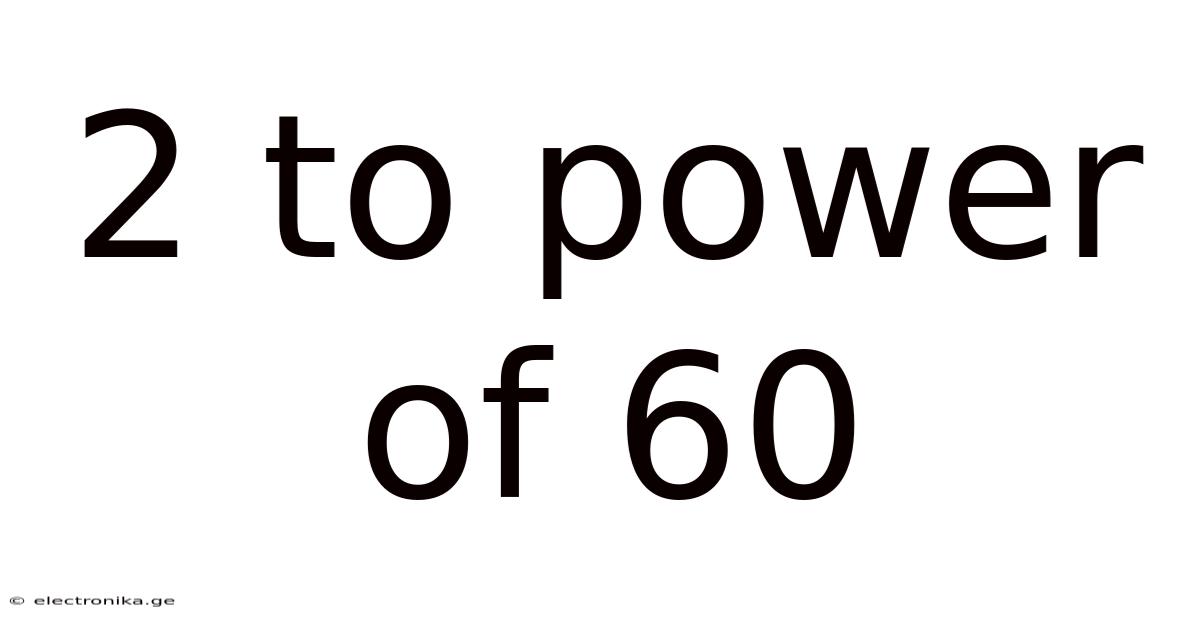 2 To Power Of 60