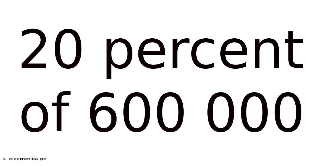 20 Percent Of 600 000