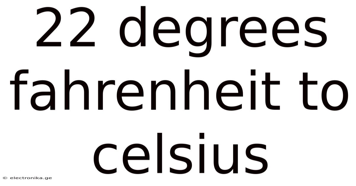 22 Degrees Fahrenheit To Celsius