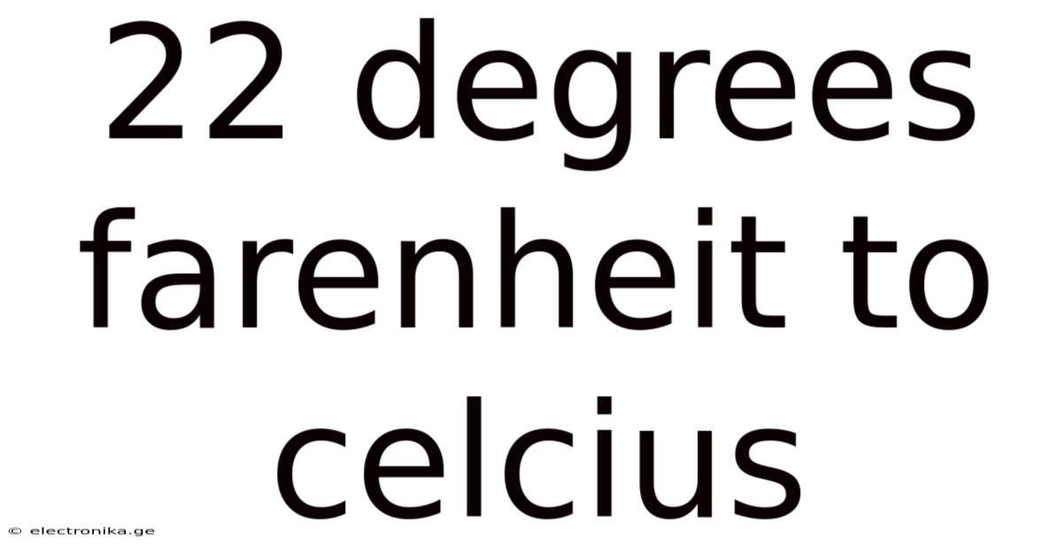 22 Degrees Farenheit To Celcius