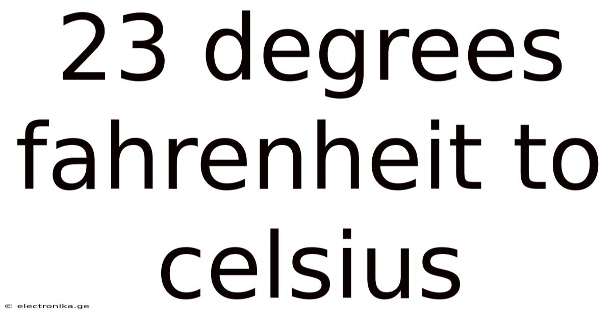 23 Degrees Fahrenheit To Celsius