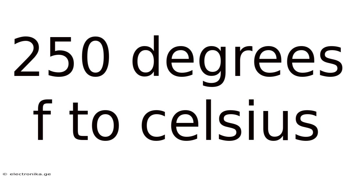 250 Degrees F To Celsius