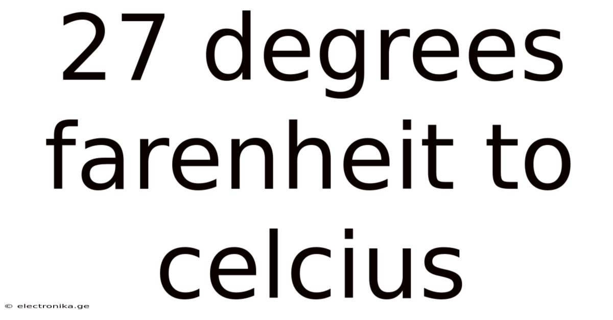 27 Degrees Farenheit To Celcius