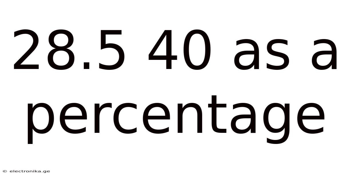 28.5 40 As A Percentage