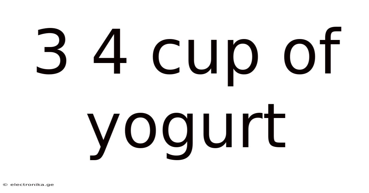3 4 Cup Of Yogurt