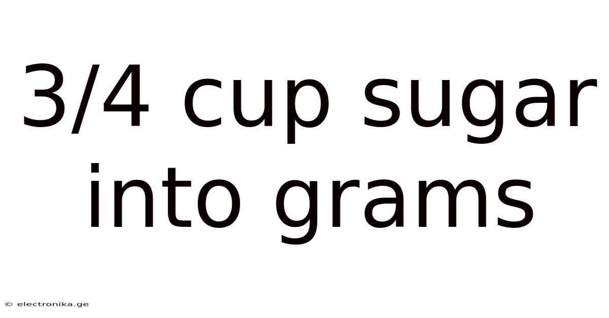 3/4 Cup Sugar Into Grams