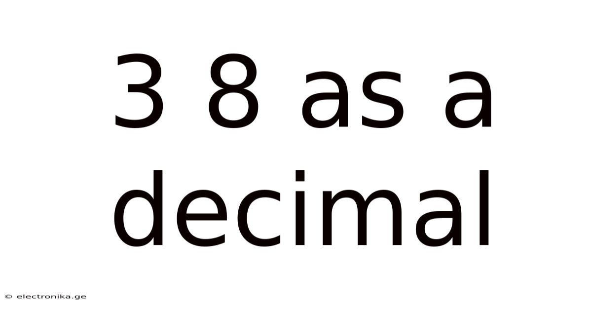 3 8 As A Decimal