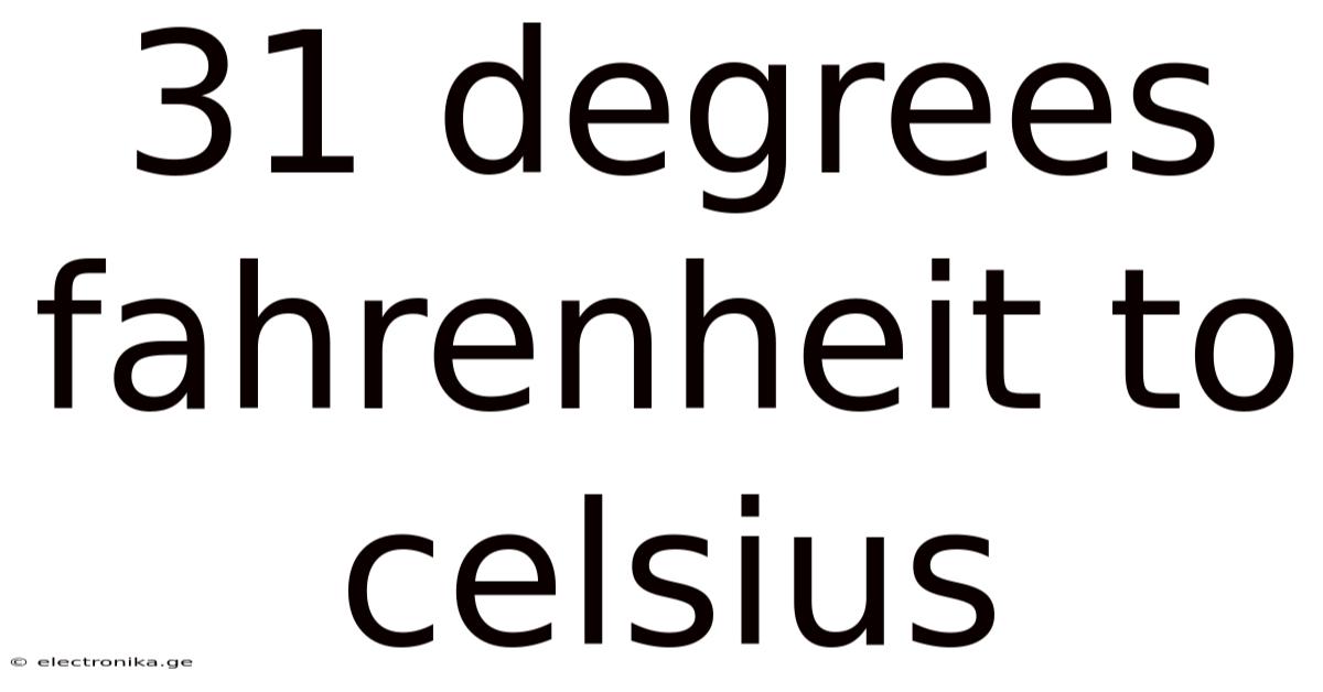 31 Degrees Fahrenheit To Celsius