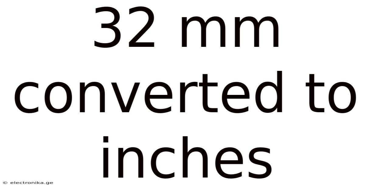 32 Mm Converted To Inches