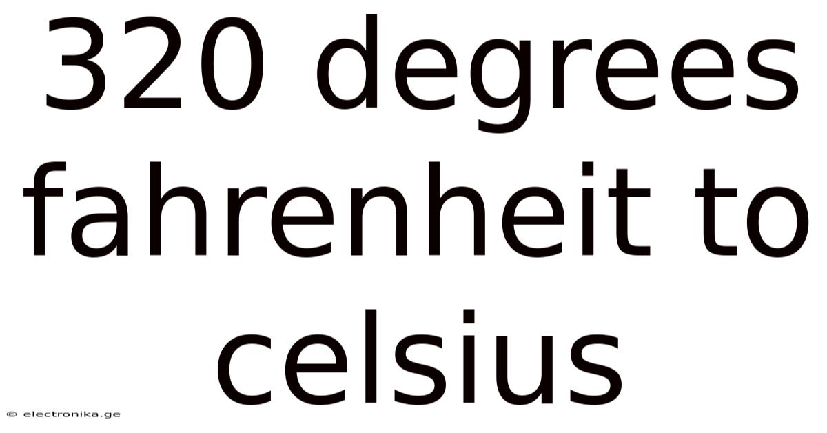 320 Degrees Fahrenheit To Celsius