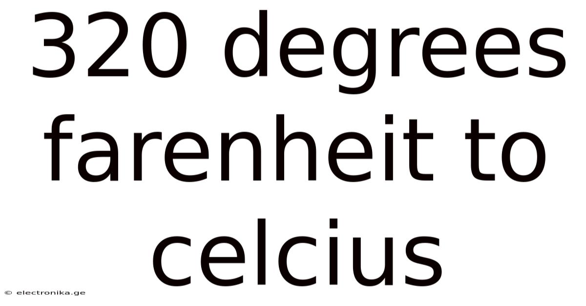 320 Degrees Farenheit To Celcius
