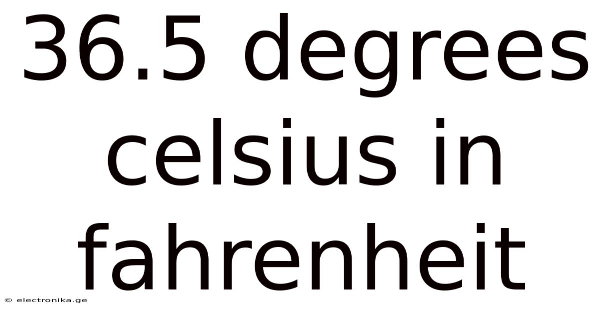 36.5 Degrees Celsius In Fahrenheit