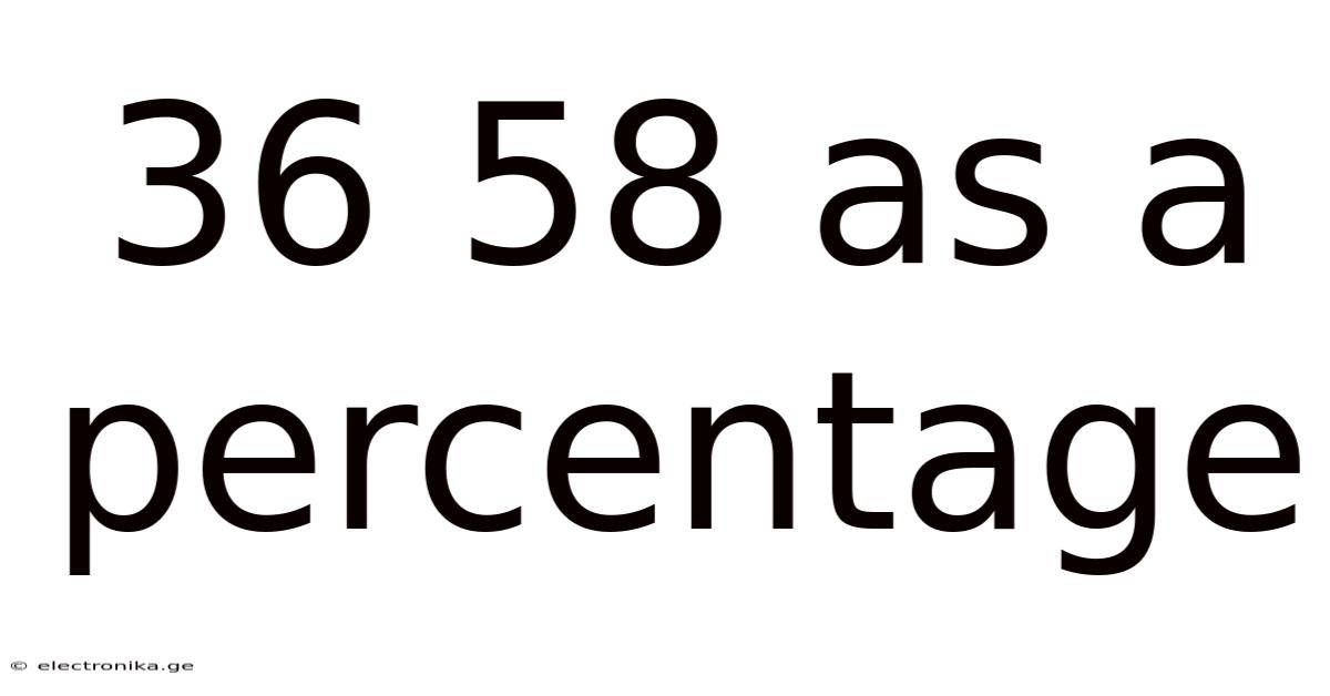 36 58 As A Percentage