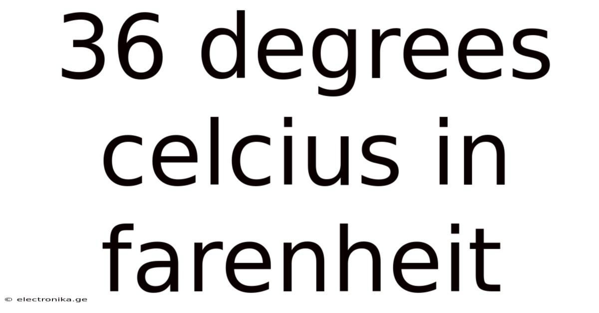36 Degrees Celcius In Farenheit