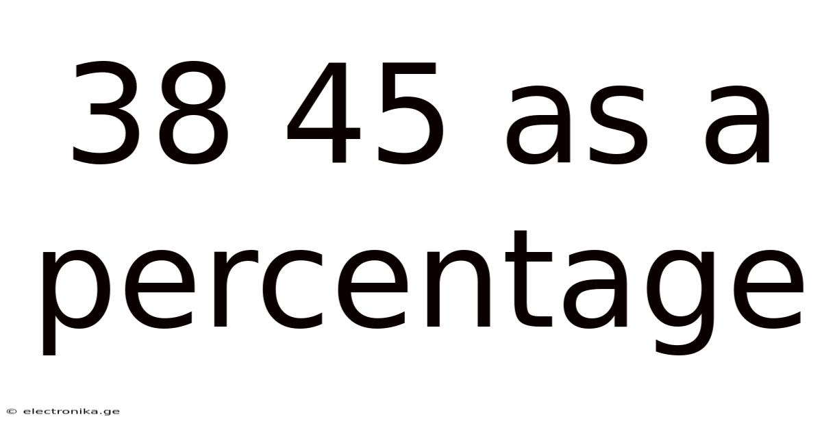 38 45 As A Percentage