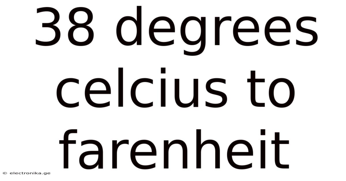 38 Degrees Celcius To Farenheit