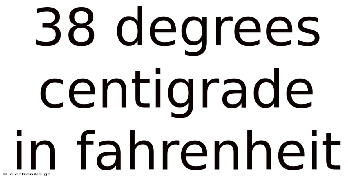 38 Degrees Centigrade In Fahrenheit