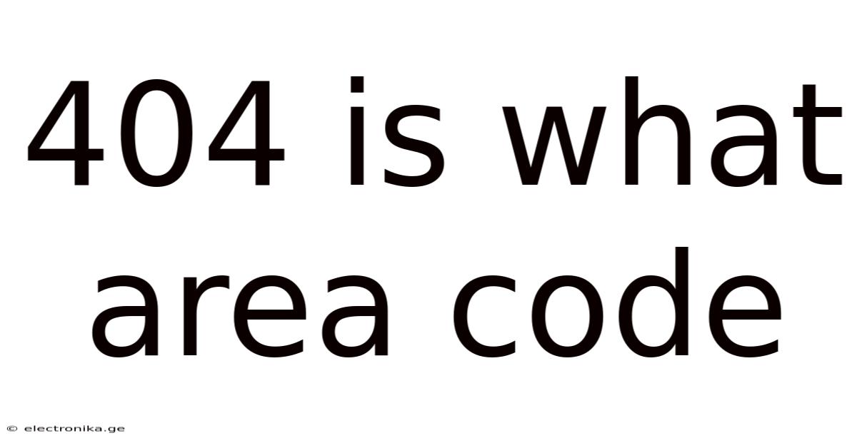 404 Is What Area Code