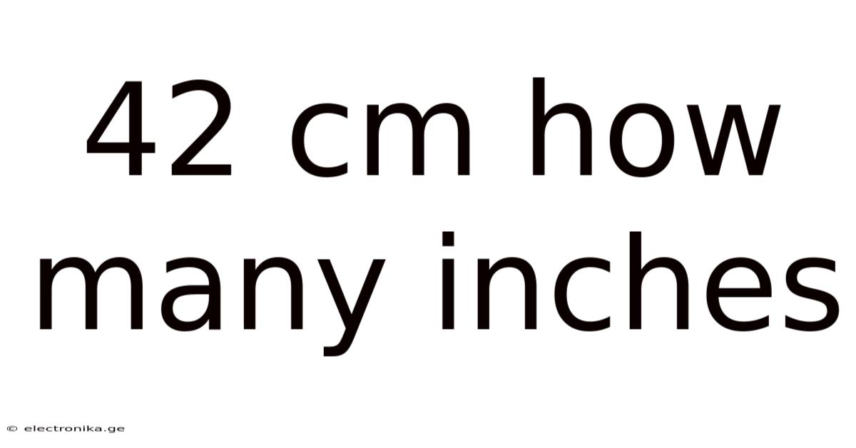 42 Cm How Many Inches