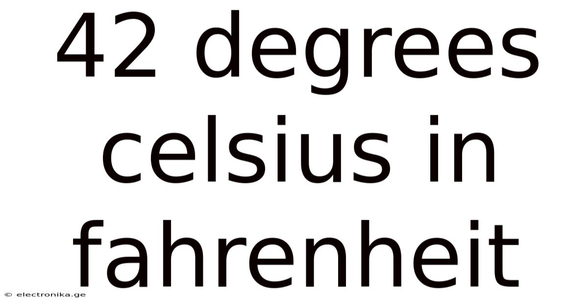 42 Degrees Celsius In Fahrenheit