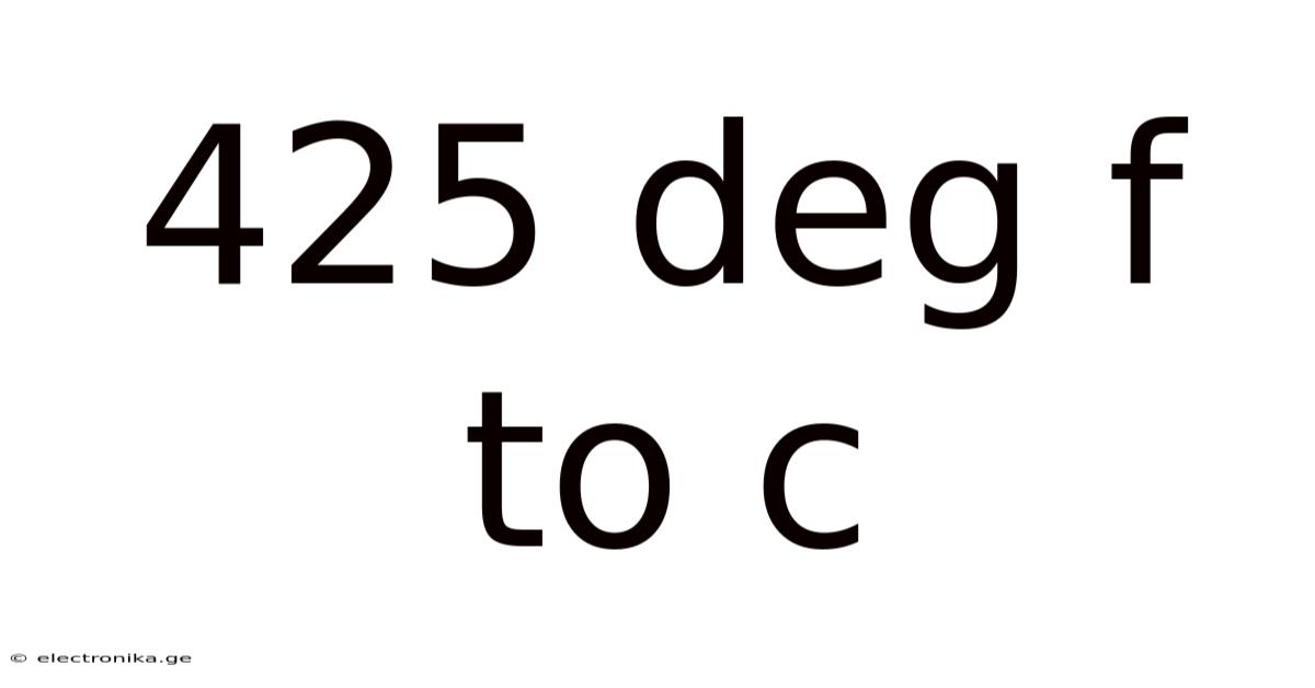 425 Deg F To C