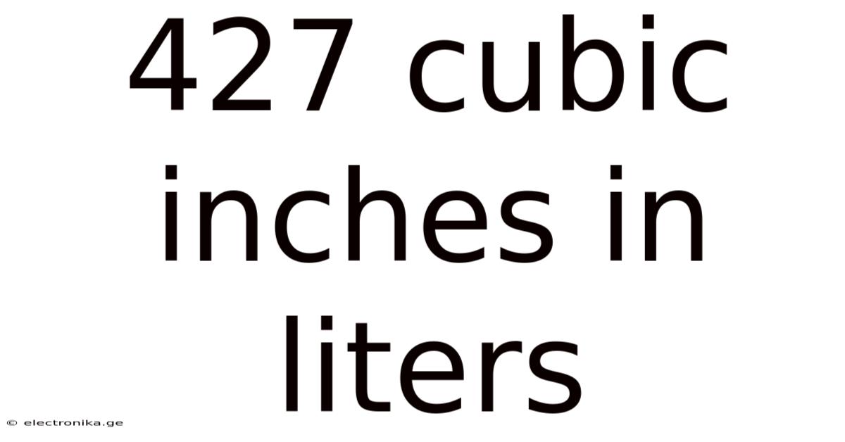 427 Cubic Inches In Liters