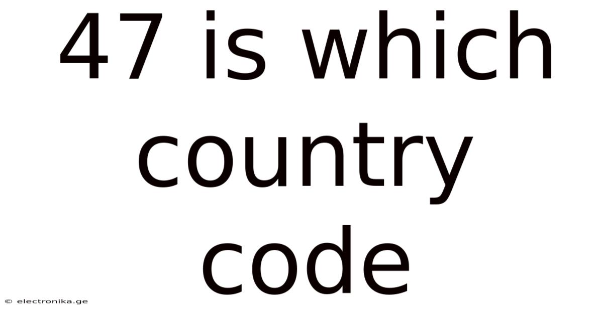 47 Is Which Country Code