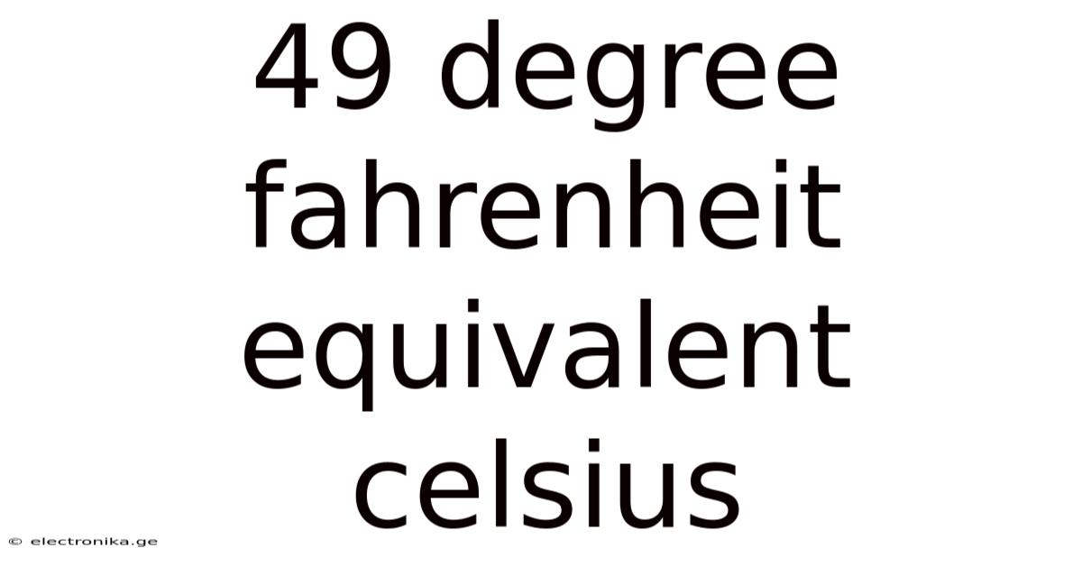 49 Degree Fahrenheit Equivalent Celsius